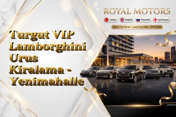 Turgut VIP Lamborghini Urus Kiralama - Yenimahalle