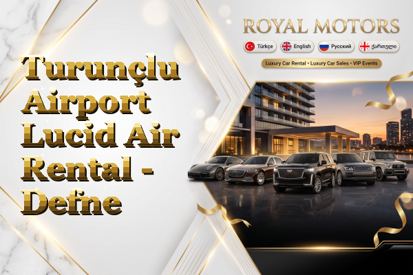 Turunçlu Airport Lucid Air Rental - Defne