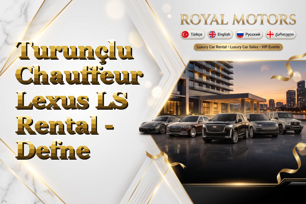 Turunçlu Chauffeur Lexus LS Rental - Defne