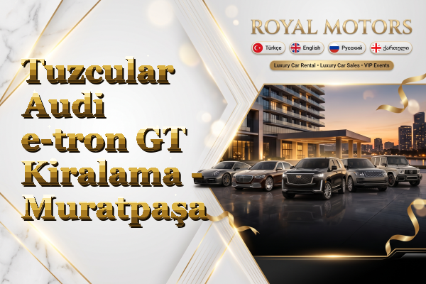 Tuzcular Audi e-tron GT Kiralama - Muratpaşa