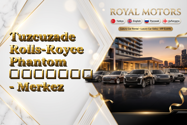 Tuzcuzade Rolls-Royce Phantom გაყიდვა - Merkez
