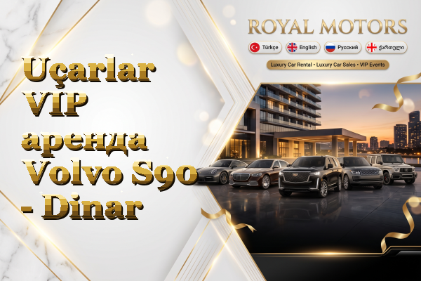 Uçarlar VIP аренда Volvo S90 - Dinar
