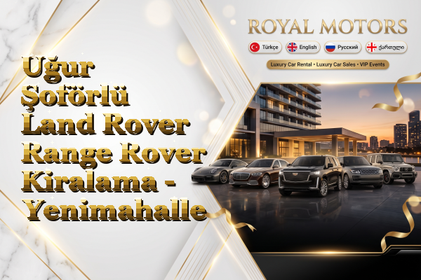 Uğur Şoförlü Land Rover Range Rover Kiralama - Yenimahalle