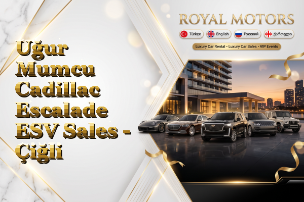 Uğur Mumcu Cadillac Escalade ESV Sales - Çiğli