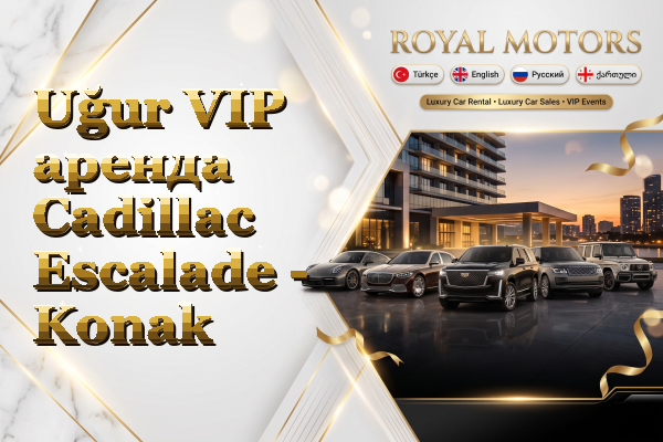 Uğur VIP аренда Cadillac Escalade - Konak