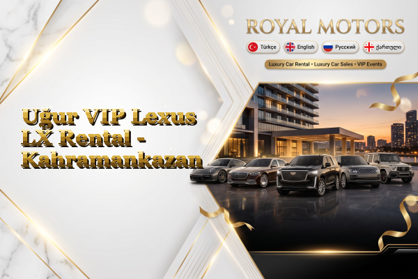 Uğur VIP Lexus LX Rental - Kahramankazan