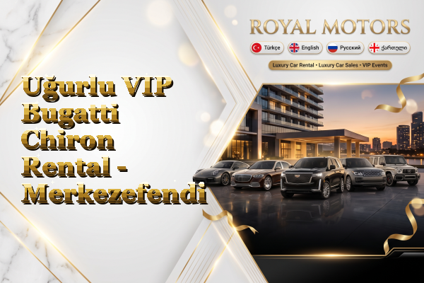 Uğurlu VIP Bugatti Chiron Rental - Merkezefendi