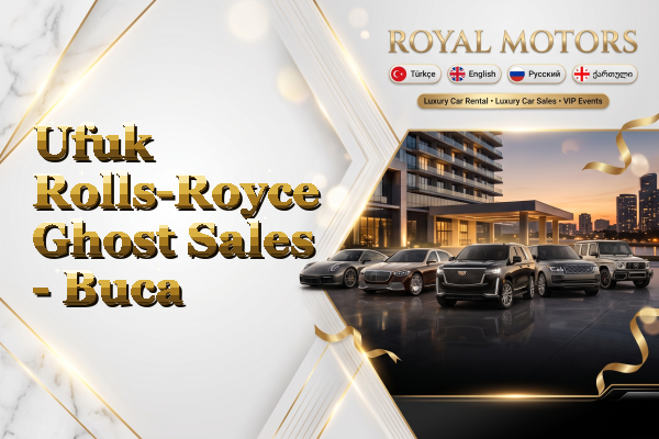 Ufuk Rolls-Royce Ghost Sales - Buca