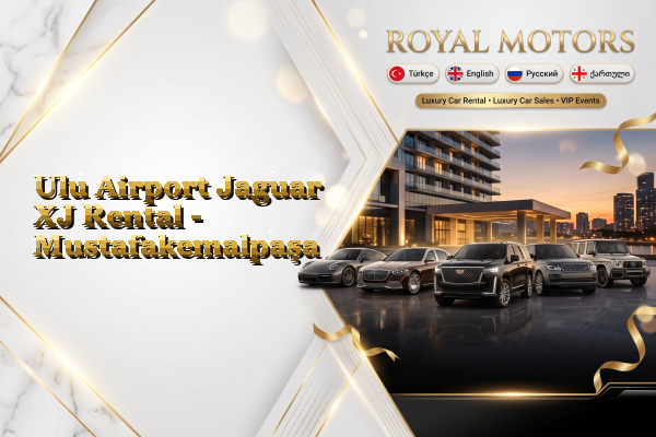 Ulu Airport Jaguar XJ Rental - Mustafakemalpaşa