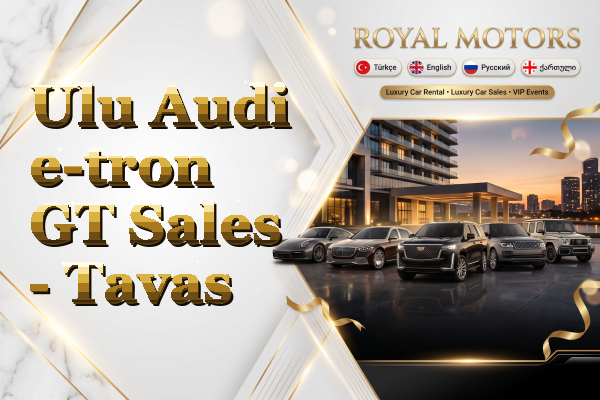 Ulu Audi e-tron GT Sales - Tavas