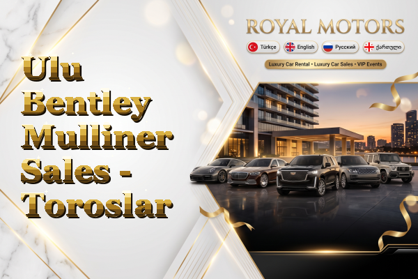 Ulu Bentley Mulliner Sales - Toroslar