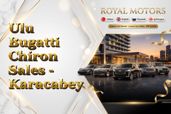 Ulu Bugatti Chiron Sales - Karacabey
