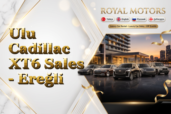Ulu Cadillac XT6 Sales - Ereğli