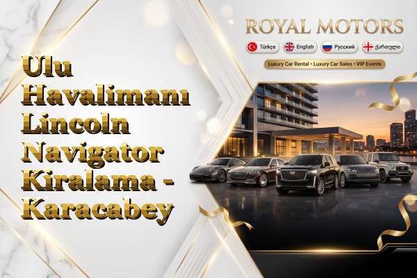 Ulu Havalimanı Lincoln Navigator Kiralama - Karacabey