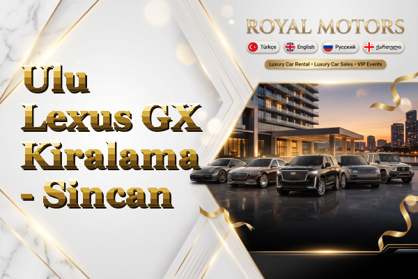 Ulu Lexus GX Kiralama - Sincan