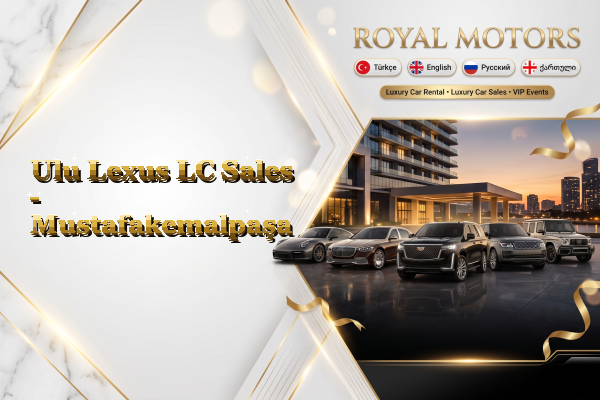 Ulu Lexus LC Sales - Mustafakemalpaşa