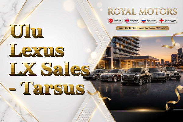 Ulu Lexus LX Sales - Tarsus