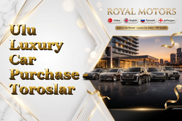 Ulu Luxury Car Purchase - Toroslar