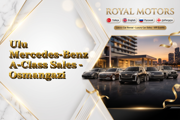 Ulu Mercedes-Benz A-Class Sales - Osmangazi