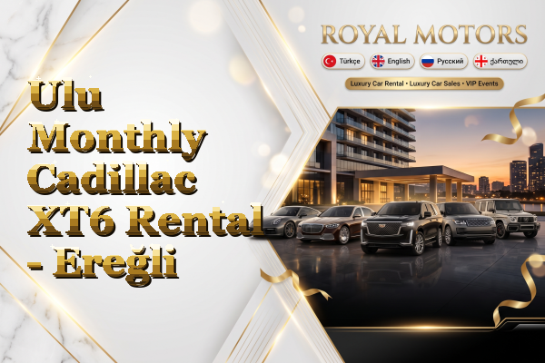 Ulu Monthly Cadillac XT6 Rental - Ereğli