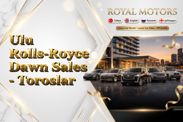 Ulu Rolls-Royce Dawn Sales - Toroslar
