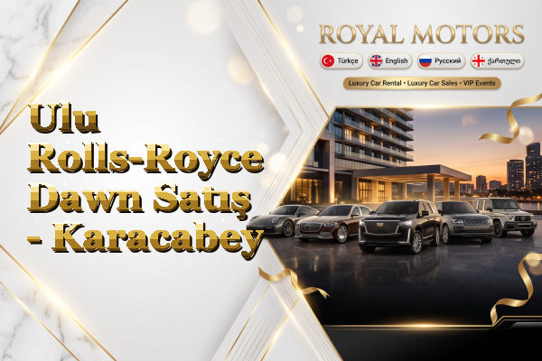 Ulu Rolls-Royce Dawn Satış - Karacabey