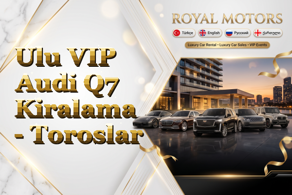 Ulu VIP Audi Q7 Kiralama - Toroslar