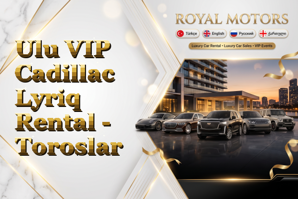 Ulu VIP Cadillac Lyriq Rental - Toroslar