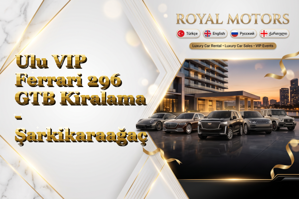 Ulu VIP Ferrari 296 GTB Kiralama - Şarkikaraağaç