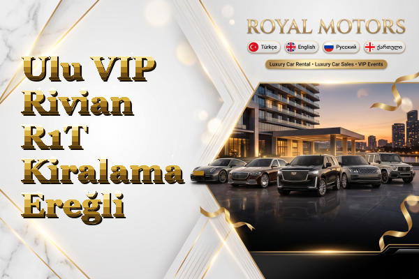Ulu VIP Rivian R1T Kiralama - Ereğli