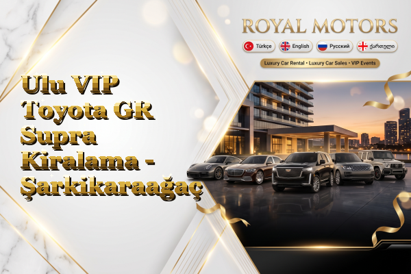 Ulu VIP Toyota GR Supra Kiralama - Şarkikaraağaç