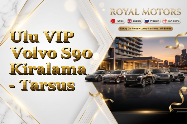 Ulu VIP Volvo S90 Kiralama - Tarsus