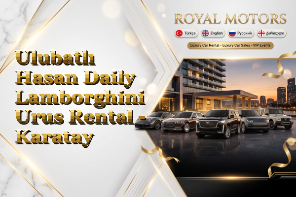 Ulubatlı Hasan Daily Lamborghini Urus Rental - Karatay