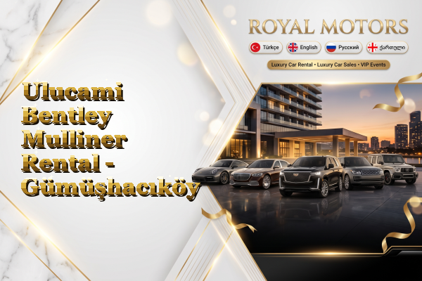 Ulucami Bentley Mulliner Rental - Gümüşhacıköy