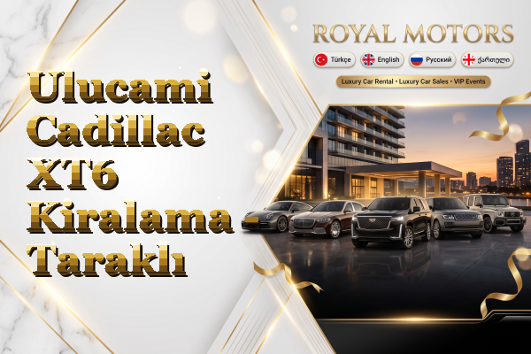 Ulucami Cadillac XT6 Kiralama - Taraklı