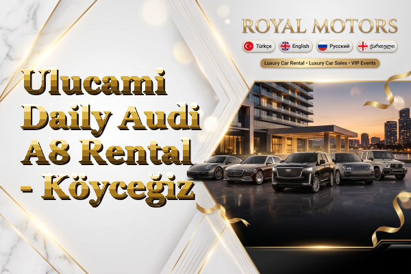Ulucami Daily Audi A8 Rental - Köyceğiz