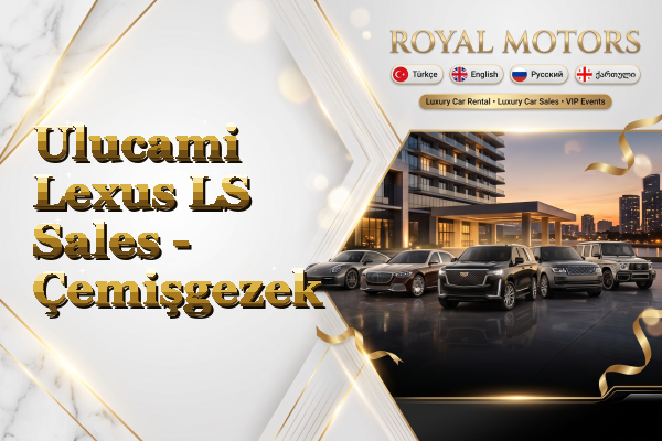Ulucami Lexus LS Sales - Çemişgezek