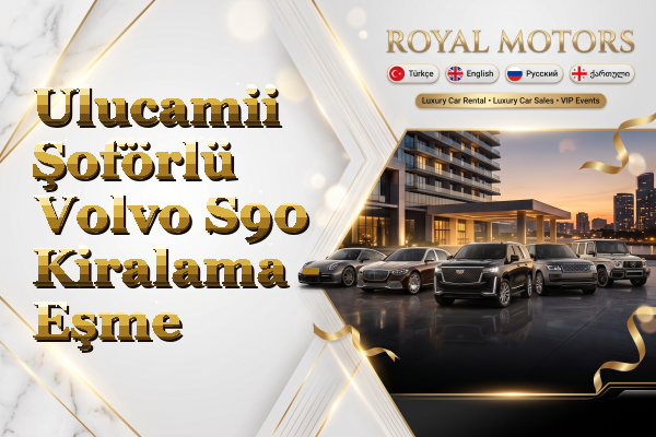 Ulucamii Şoförlü Volvo S90 Kiralama - Eşme