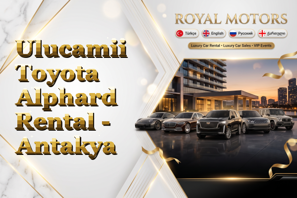 Ulucamii Toyota Alphard Rental - Antakya