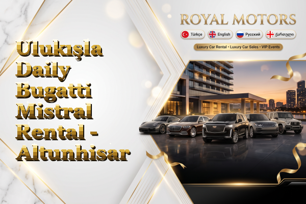 Ulukışla Daily Bugatti Mistral Rental - Altunhisar