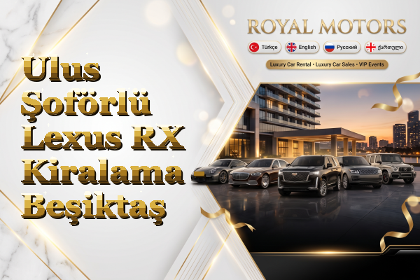 Ulus Şoförlü Lexus RX Kiralama - Beşiktaş