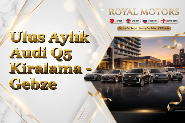 Ulus Aylık Audi Q5 Kiralama - Gebze