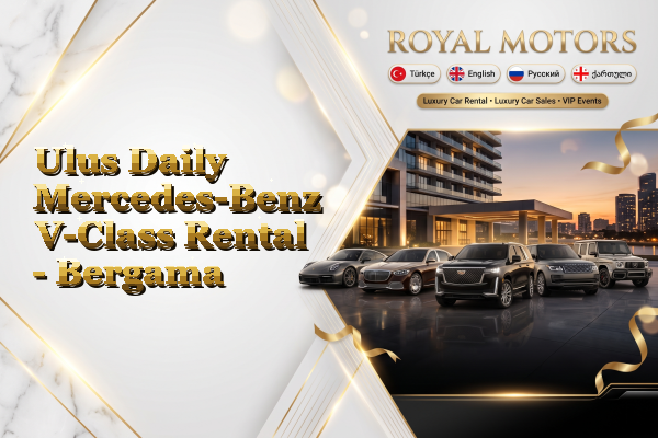 Ulus Daily Mercedes-Benz V-Class Rental - Bergama