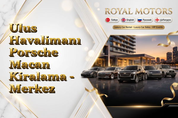 Ulus Havalimanı Porsche Macan Kiralama - Merkez