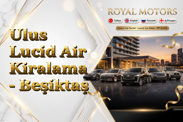 Ulus Lucid Air Kiralama - Beşiktaş