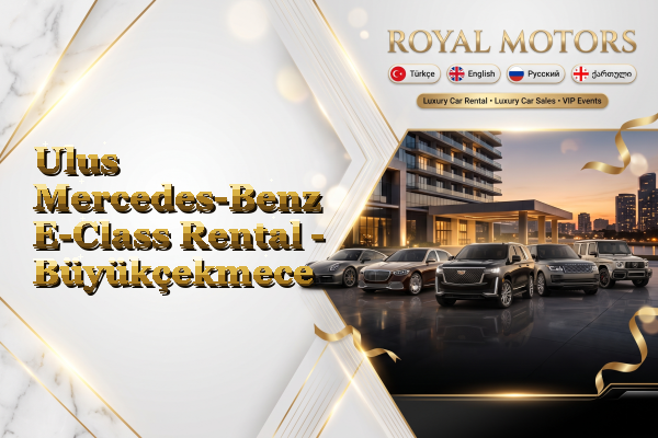 Ulus Mercedes-Benz E-Class Rental - Büyükçekmece