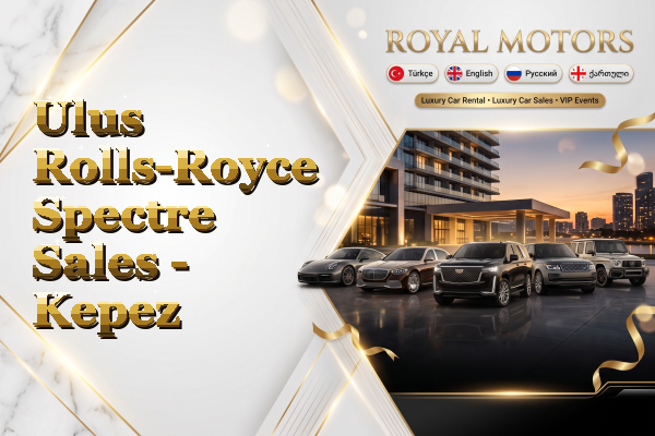 Ulus Rolls-Royce Spectre Sales - Kepez