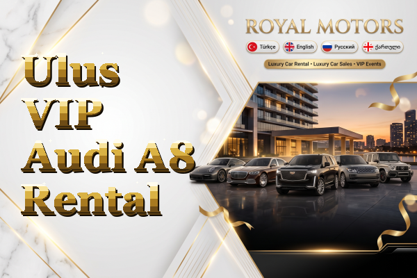 Ulus VIP Audi A8 Rental
