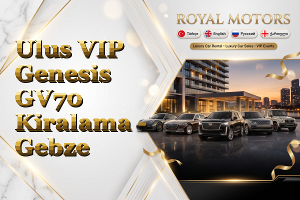 Ulus VIP Genesis GV70 Kiralama - Gebze