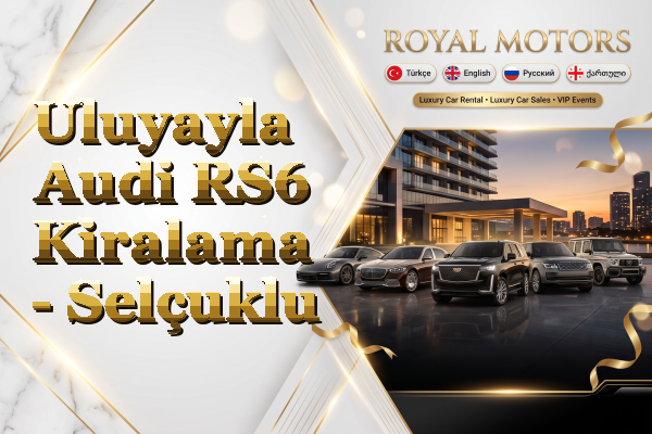 Uluyayla Audi RS6 Kiralama - Selçuklu